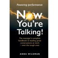 Now You're Talking!: The manager's complete handbook to leading great conversations at work-even the tough ones