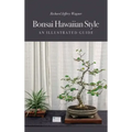 Bonsai Hawaiian Style: An Illustrated Guide