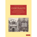Contrasts: Or, a Parallel Between the Noble Edifices of the Middle Ages and Corresponding Buildings of the Present Day