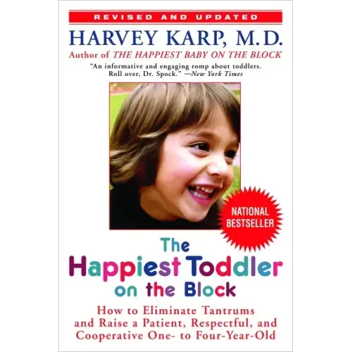 The Happiest Toddler on the Block: How to Eliminate Tantrums and Raise a Patient, Respectful, and Cooperative One- To Four-Year-Old: Revised Edition