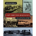 Cape Breton Railways: An Illustrated History
