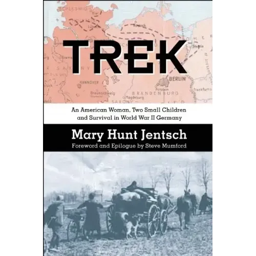 Trek: An American Woman, Two Small Children and Survival in World War II Germany