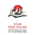 Your True Values: Not To Stay Too Long In A Toxic Relationship: Self Help Book On Depression