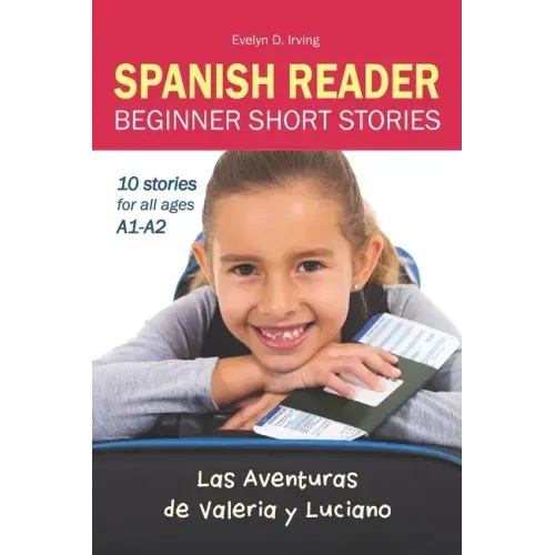 SPANISH READER Beginner Short Stories: 10 stories in Spanish for children & adults level A1 to A2