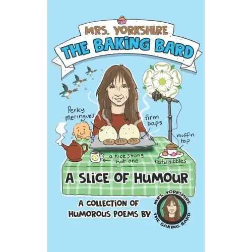 A Slice of Humour: A Collection of Humorous Poems by Mrs Yorkshire the Baking Bard