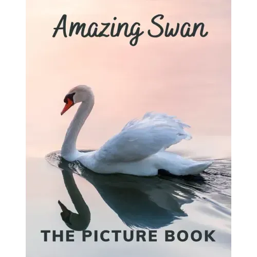 Amazing Swan: The Picture Book of Swan Great for Alzheimer's Patients and Seniors with Dementia.