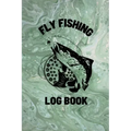 Fly Fishing Log Book: Anglers Notebook For Tracking Weather Conditions, Fish Caught, Flies Used, Fisherman Journal For Recording Catches, Ha