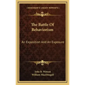 The Battle of Behaviorism: An Exposition and an Exposure
