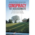 Conspiracy to Assassinate President John F. Kennedy, Dr. Martin Luther King Jr. and Senator Robert F. Kennedy.