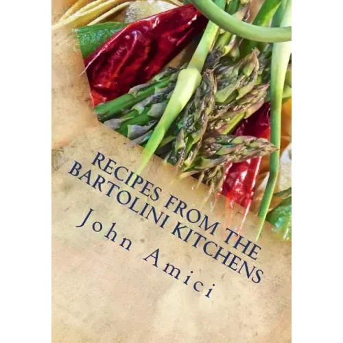 Recipes from the Bartolini Kitchens: With Memories of Life in a Two-Flat