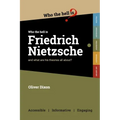 Who the Hell is Friedrich Nietzsche?: And what is his philosophy all about?