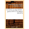 La Marine Au Siège de Paris: Guerre 1870-71 (3e Édition) (Éd.1874)