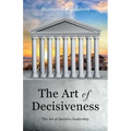 The Art of Decisiveness: The Art of Decisive Leadership