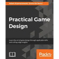 Practical Game Design: Learn the art of game design through applicable skills and cutting-edge insights