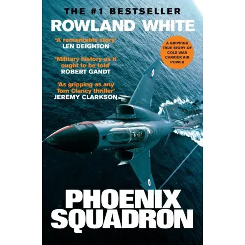 Phoenix Squadron: A Hi-Octane True Story of Fast Jets, Big Decks and Top Guns