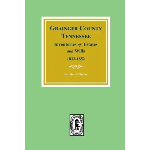 Grainger County, Tennessee Inventories of Estates and Wills, 1833-1852.