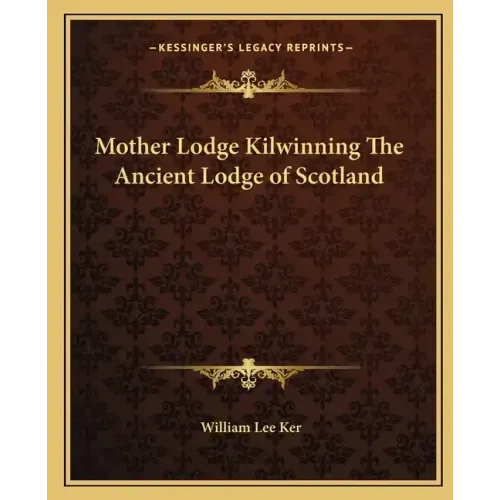 Mother Lodge Kilwinning the Ancient Lodge of Scotland
