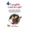 Laughter Leads to Light: 19 True Tales of How a Mother's Love, Authority, and Humor Created the Perfect Recipe for Growing Up in the 1970s