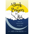 A Book of Prayers for Kids: ways to talk to God every day