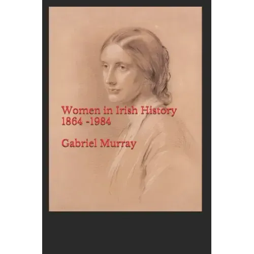 Women in Irish History;1864 -1984