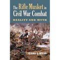 The Rifle Musket in Civil War Combat: Reality and Myth
