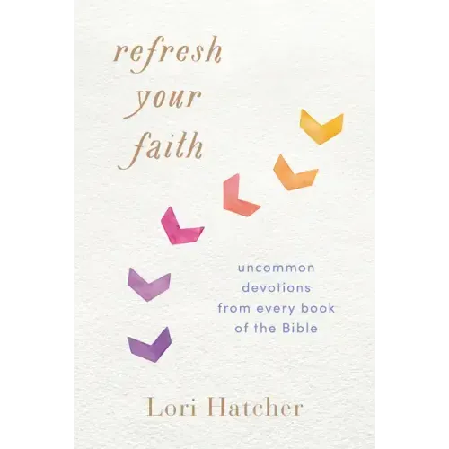 Refresh Your Faith: Uncommon Devotions from Every Book of the Bible
