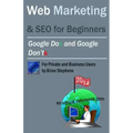 Web Marketing & SEO for Beginners: Google DOs & Google DON'Ts in 2013