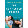 The Connected Parent: An Expert Guide to Parenting in a Digital World