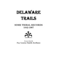 Delaware Trails: Some Tribal Records, 1842-1907