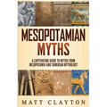 Mesopotamian Myths: A Captivating Guide to Myths from Mesopotamia and Sumerian Mythology