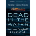 Dead in the Water: A True Story of Hijacking, Murder, and a Global Maritime Conspiracy