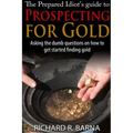 The Prepared Idiot's Guide to Gold Prospecting
