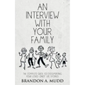 An Interview with Your Family: The Complete Guide to Documenting Your Loved Ones' Life Stories
