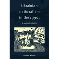 Ukrainian Nationalism in the 1990s: A Minority Faith