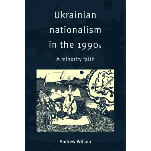 Ukrainian Nationalism in the 1990s: A Minority Faith