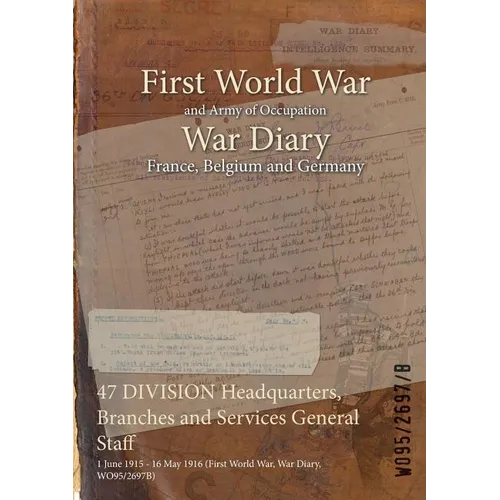 47 DIVISION Headquarters, Branches and Services General Staff: 1 June 1915 - 16 May 1916 (First World War, War Diary, WO95/2697B)