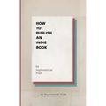 How to Publish an Indie Book: An Asymmetrical Guide