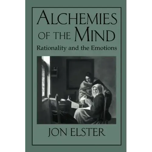 Alchemies of the Mind: Rationality and the Emotions