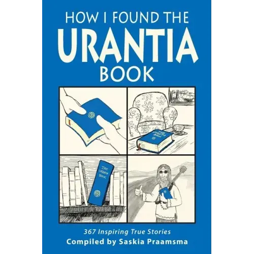 How I Found the Urantia Book: 367 Inspiring True Stories