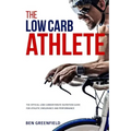 The Low-Carb Athlete: The Official Low-Carbohydrate Nutrition Guide for Endurance and Performance