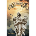 Archangels: The Complete Guide to Work With the Divine Beings in Your Daily Life