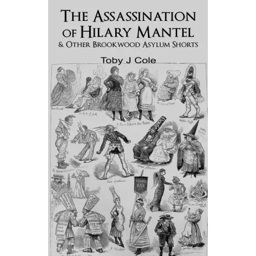 The Assassination Of Hilary Mantel and Other Brookwood Asylum Shorts