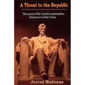 A Threat to the Republic: The Lincoln Assassination Secret that Preserved the Union