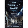 No Turning Back: Life, Loss, and Hope in Wartime Syria