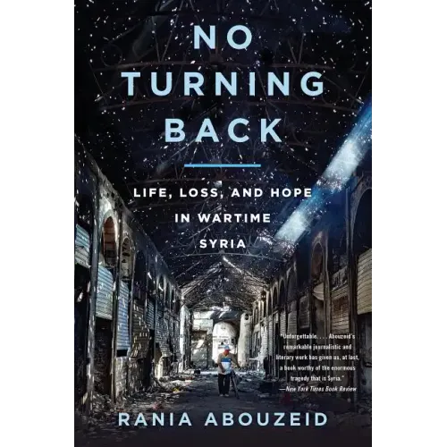 No Turning Back: Life, Loss, and Hope in Wartime Syria