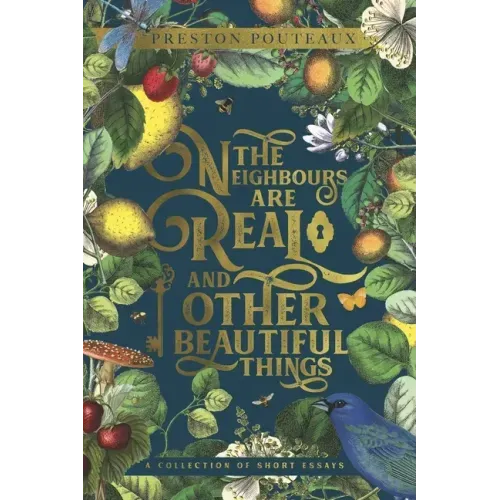 The Neighbours Are Real and Other Beautiful Things: A Collection of Short Essays