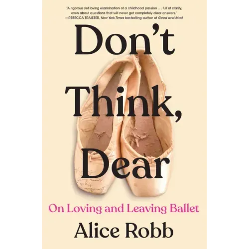 Don't Think, Dear: On Loving and Leaving Ballet