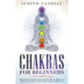 Chakras for Beginners: The Complete Guide to Balancing the 7 Chakras and Healing your Body with Guided Chakra Meditation