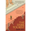 The Dark Tourist: Sightseeing in the World's Most Unlikely Holiday Destinations
