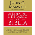 21 Leyes del Liderazgo En La Biblia: Aprenda a Liderar de Los Hombres Y Mujeres de Las Escrituras